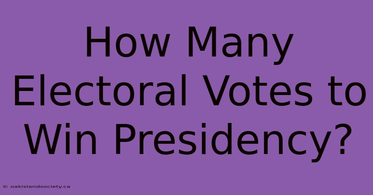 How Many Electoral Votes To Win Presidency?