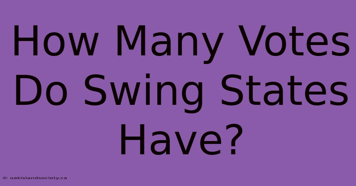 How Many Votes Do Swing States Have? 