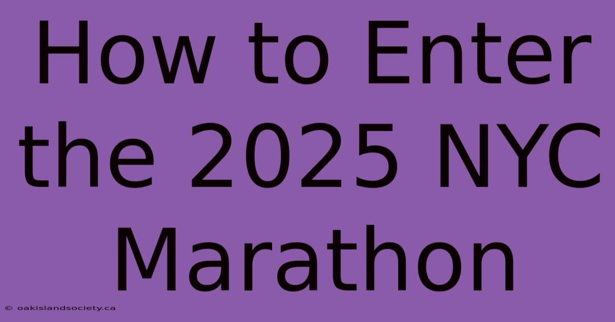 How To Enter The 2025 NYC Marathon