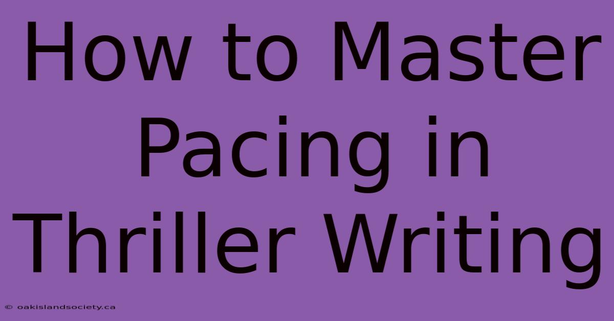 How To Master Pacing In Thriller Writing 