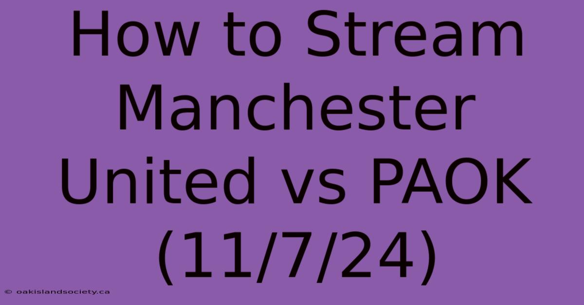 How To Stream Manchester United Vs PAOK (11/7/24) 