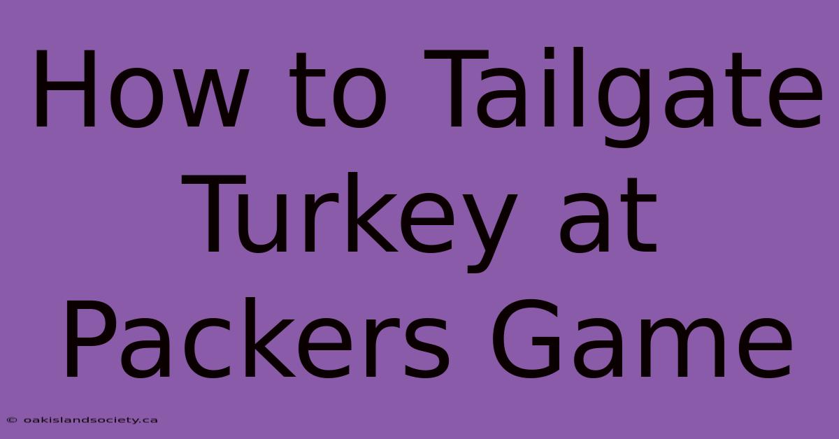 How To Tailgate Turkey At Packers Game