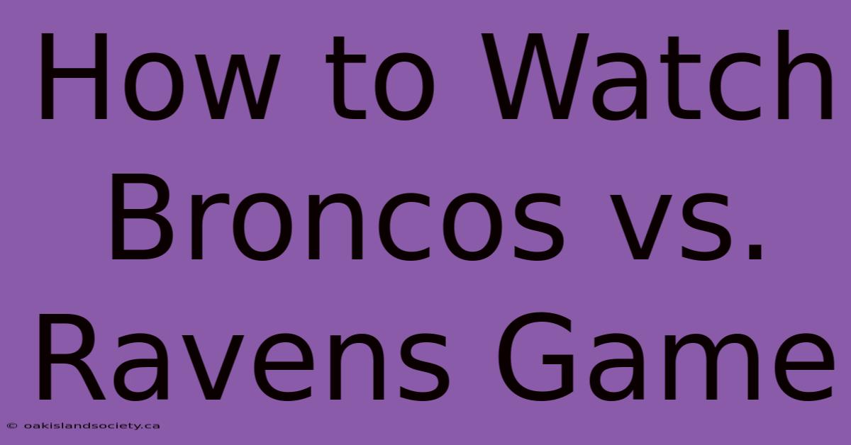 How To Watch Broncos Vs. Ravens Game