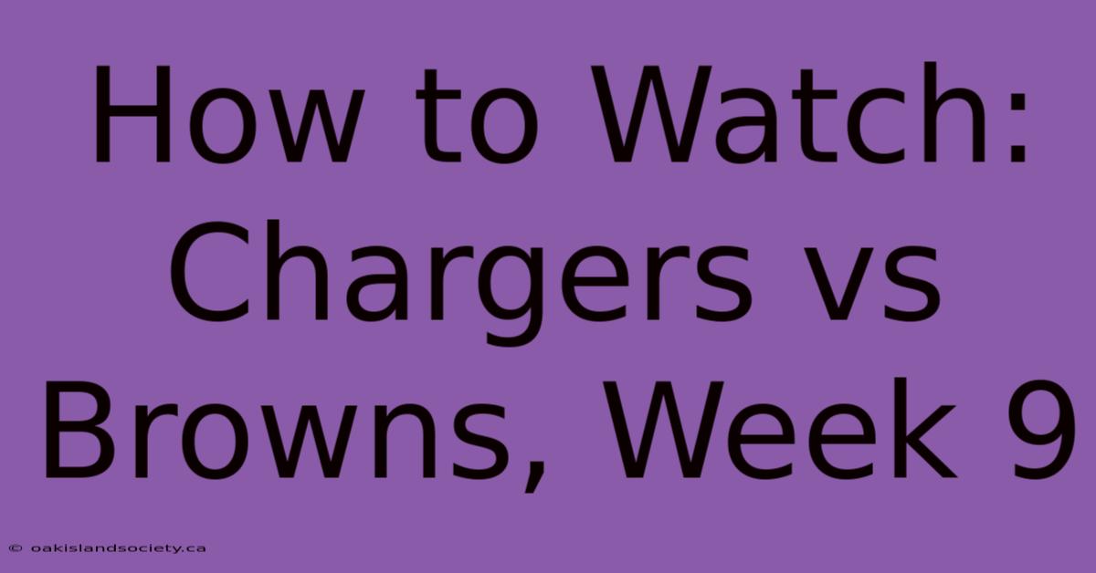 How To Watch: Chargers Vs Browns, Week 9