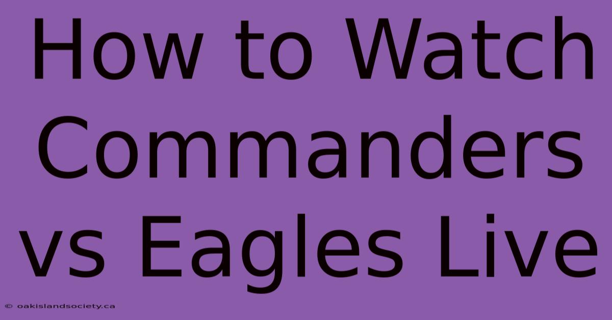 How To Watch Commanders Vs Eagles Live