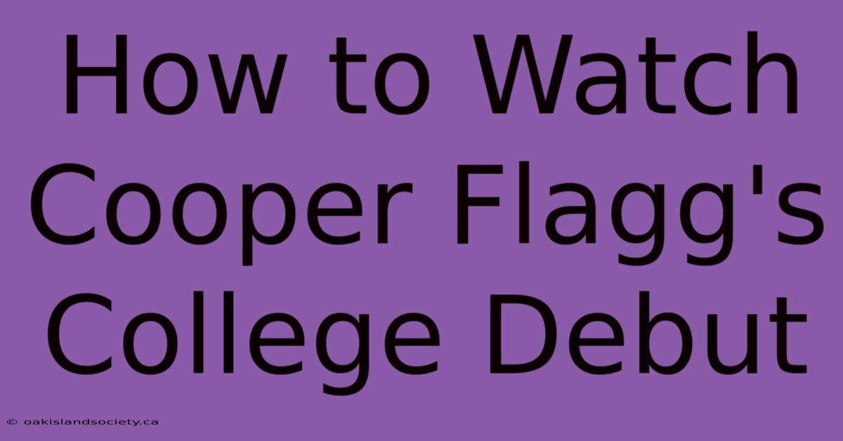 How To Watch Cooper Flagg's College Debut