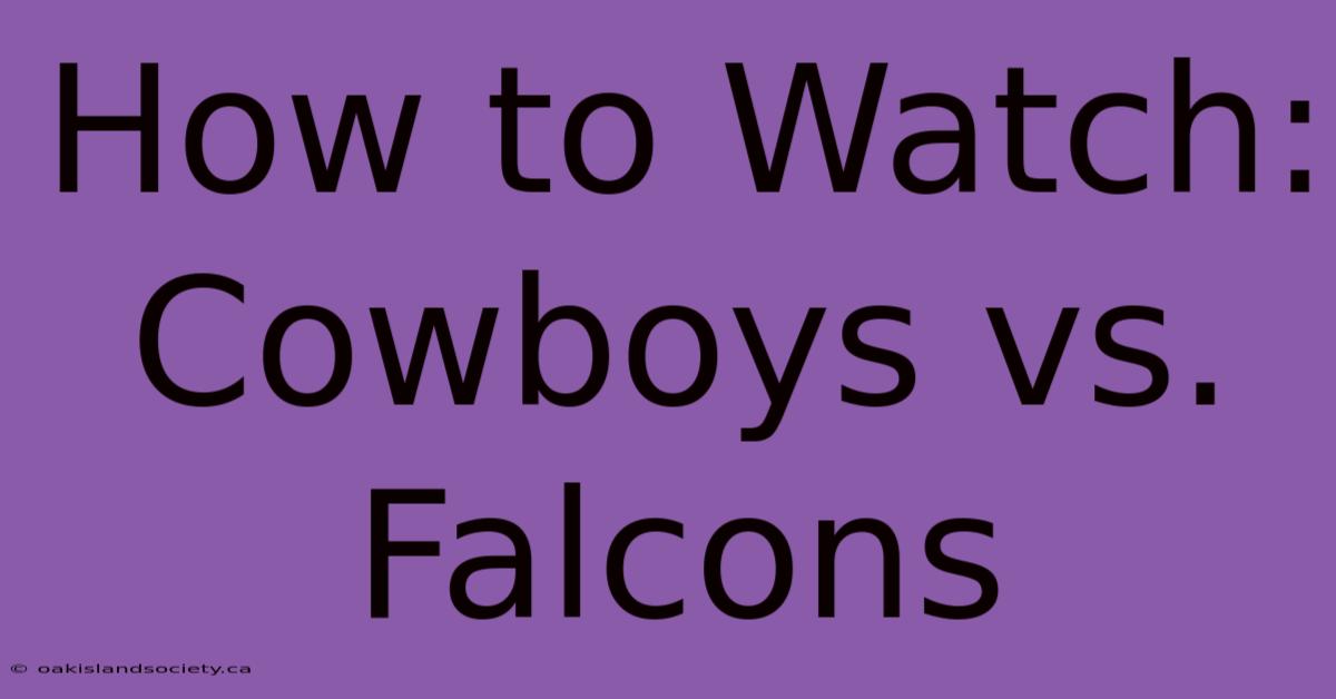 How To Watch: Cowboys Vs. Falcons