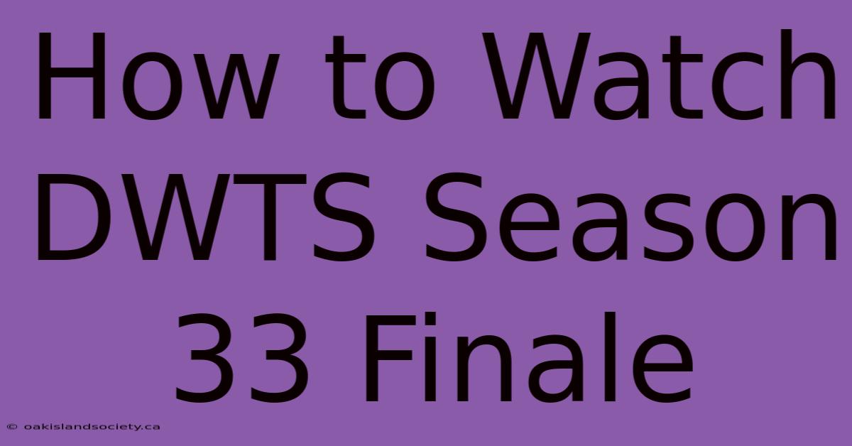 How To Watch DWTS Season 33 Finale