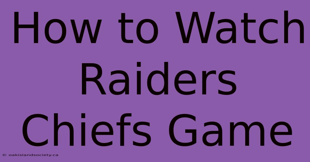 How To Watch Raiders Chiefs Game