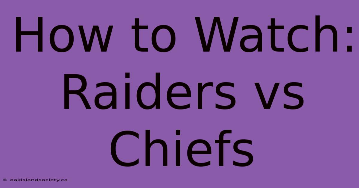 How To Watch: Raiders Vs Chiefs