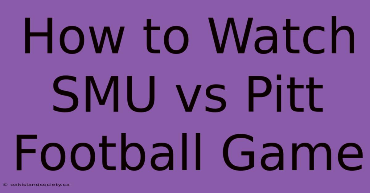 How To Watch SMU Vs Pitt Football Game