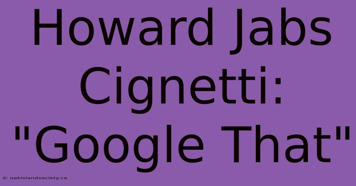 Howard Jabs Cignetti: 