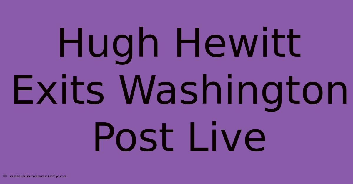 Hugh Hewitt Exits Washington Post Live