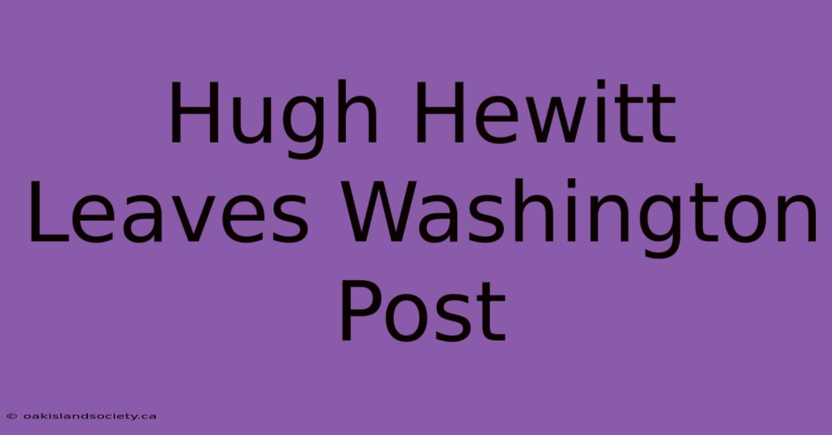 Hugh Hewitt Leaves Washington Post