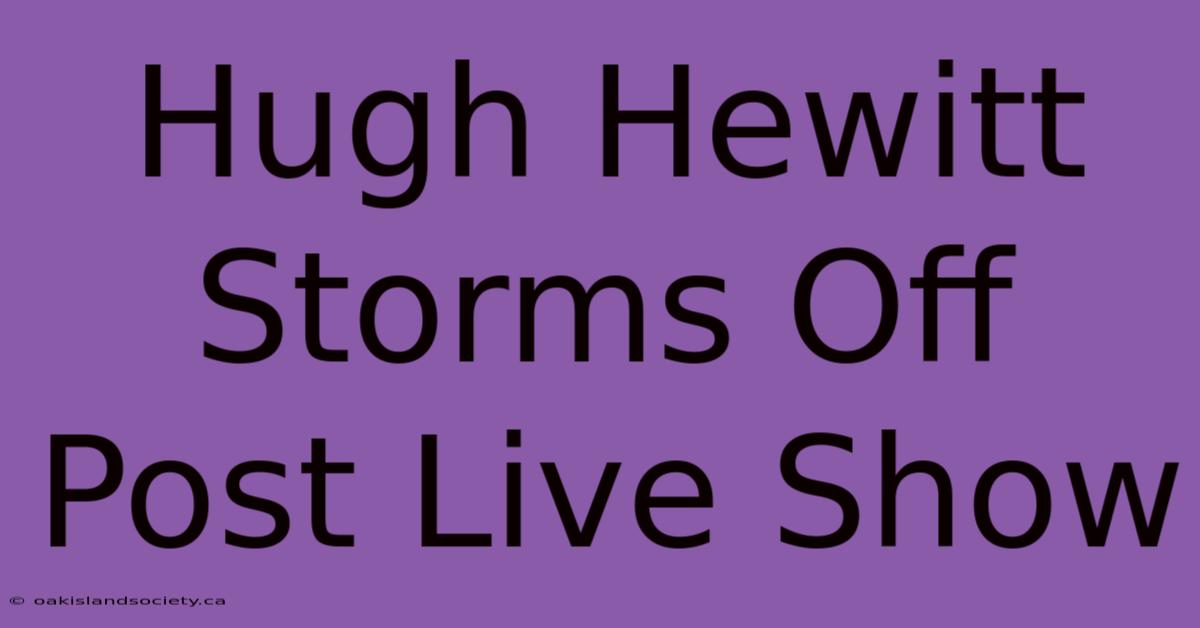 Hugh Hewitt Storms Off Post Live Show 