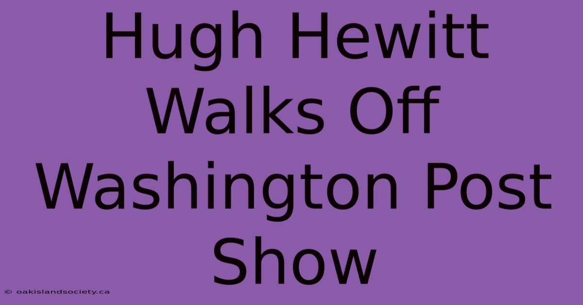 Hugh Hewitt Walks Off Washington Post Show