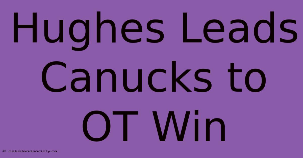 Hughes Leads Canucks To OT Win