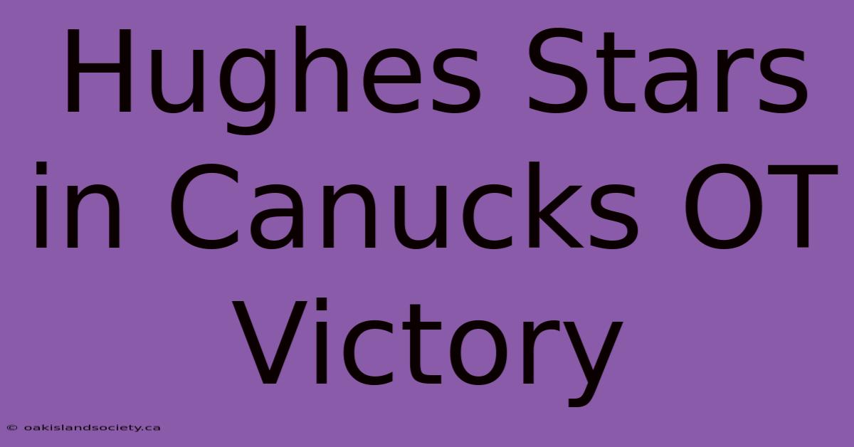 Hughes Stars In Canucks OT Victory