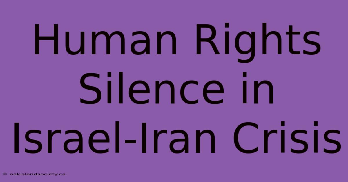 Human Rights Silence In Israel-Iran Crisis 