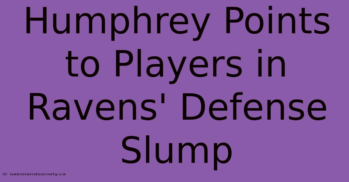 Humphrey Points To Players In Ravens' Defense Slump 