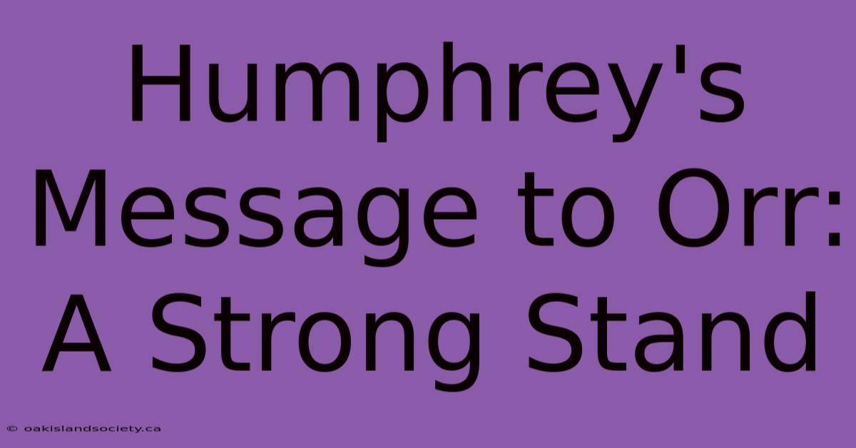 Humphrey's Message To Orr: A Strong Stand