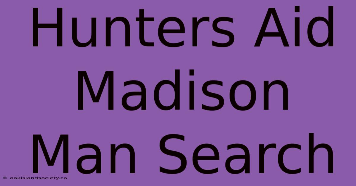 Hunters Aid Madison Man Search