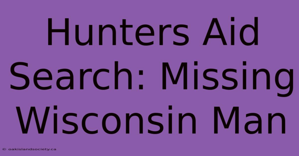 Hunters Aid Search: Missing Wisconsin Man