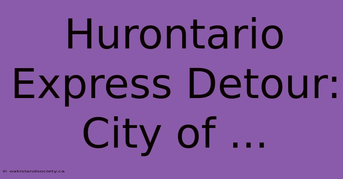 Hurontario Express Detour: City Of ...