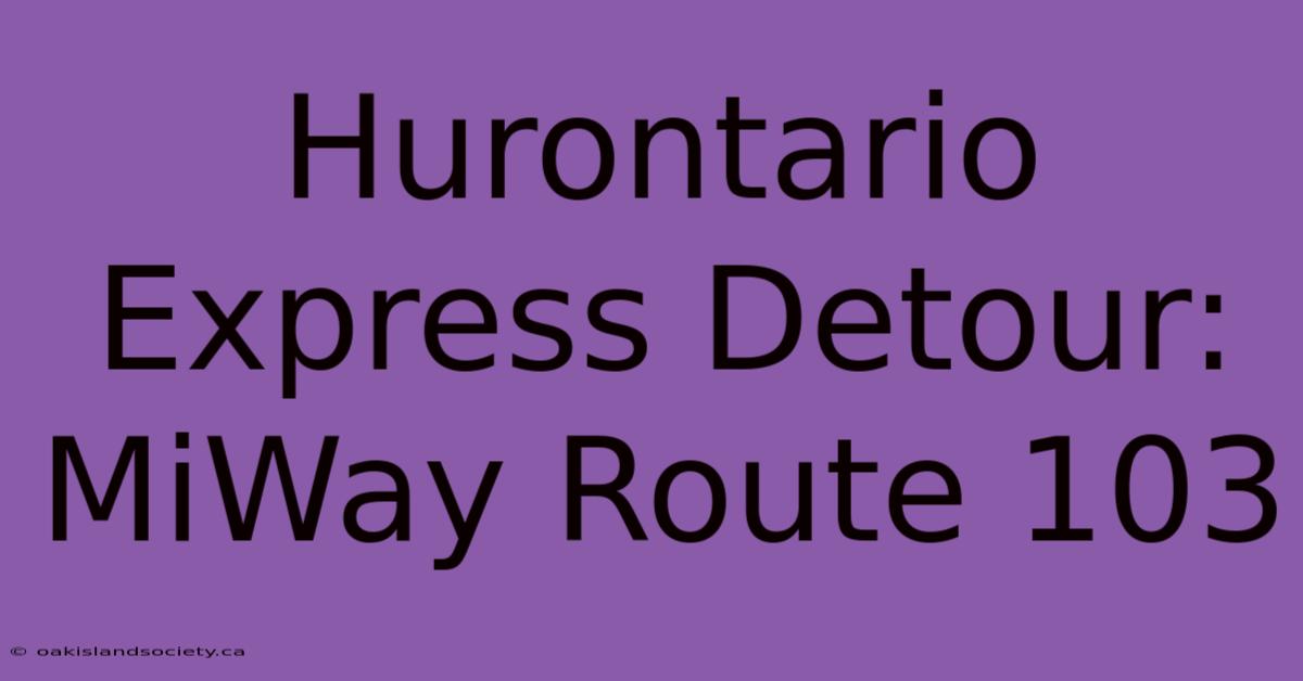 Hurontario Express Detour: MiWay Route 103