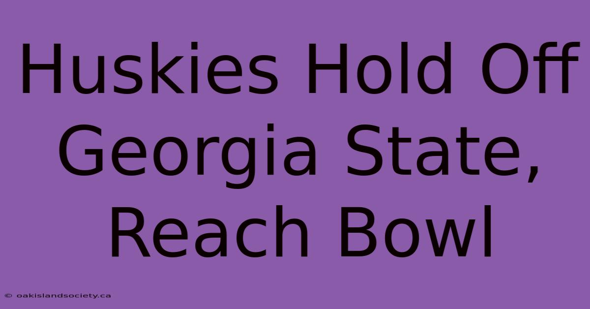 Huskies Hold Off Georgia State, Reach Bowl