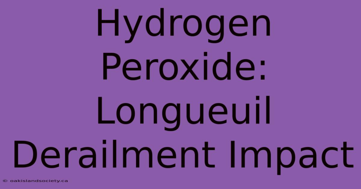 Hydrogen Peroxide: Longueuil Derailment Impact