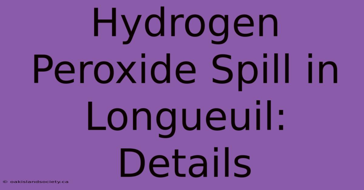 Hydrogen Peroxide Spill In Longueuil: Details