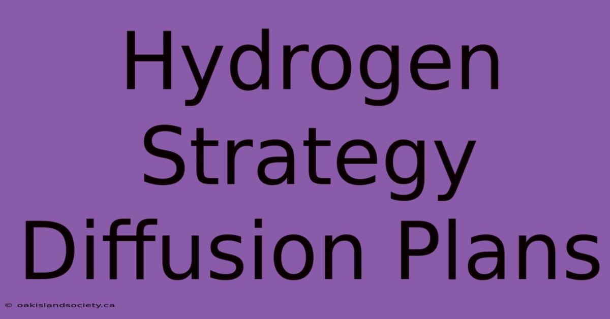 Hydrogen Strategy Diffusion Plans