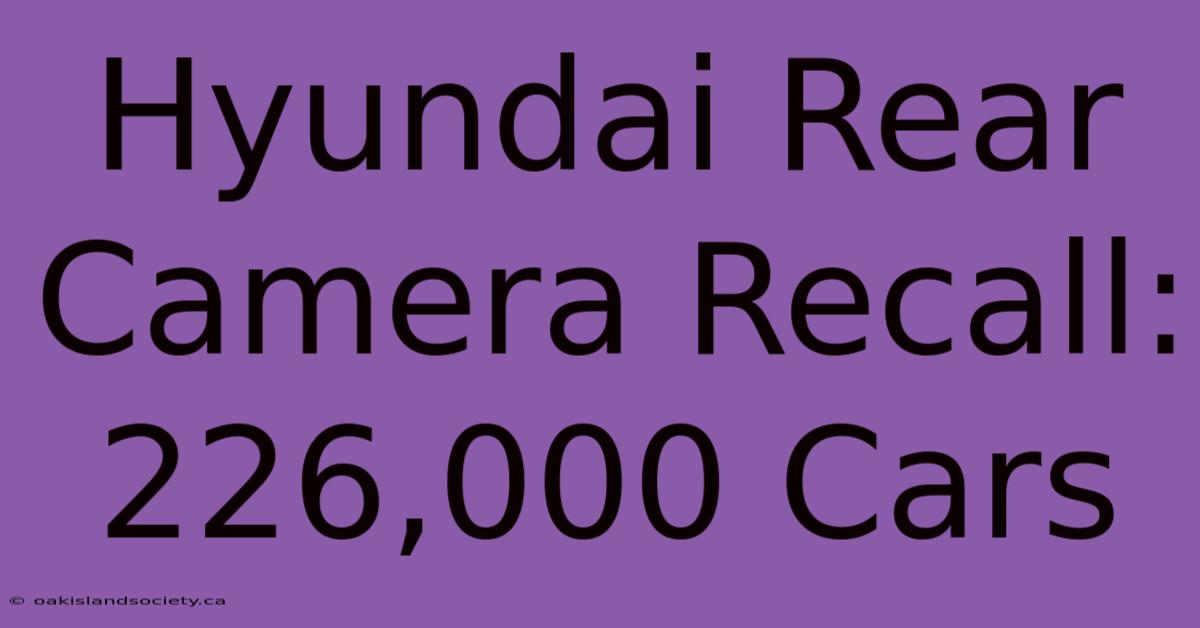 Hyundai Rear Camera Recall: 226,000 Cars