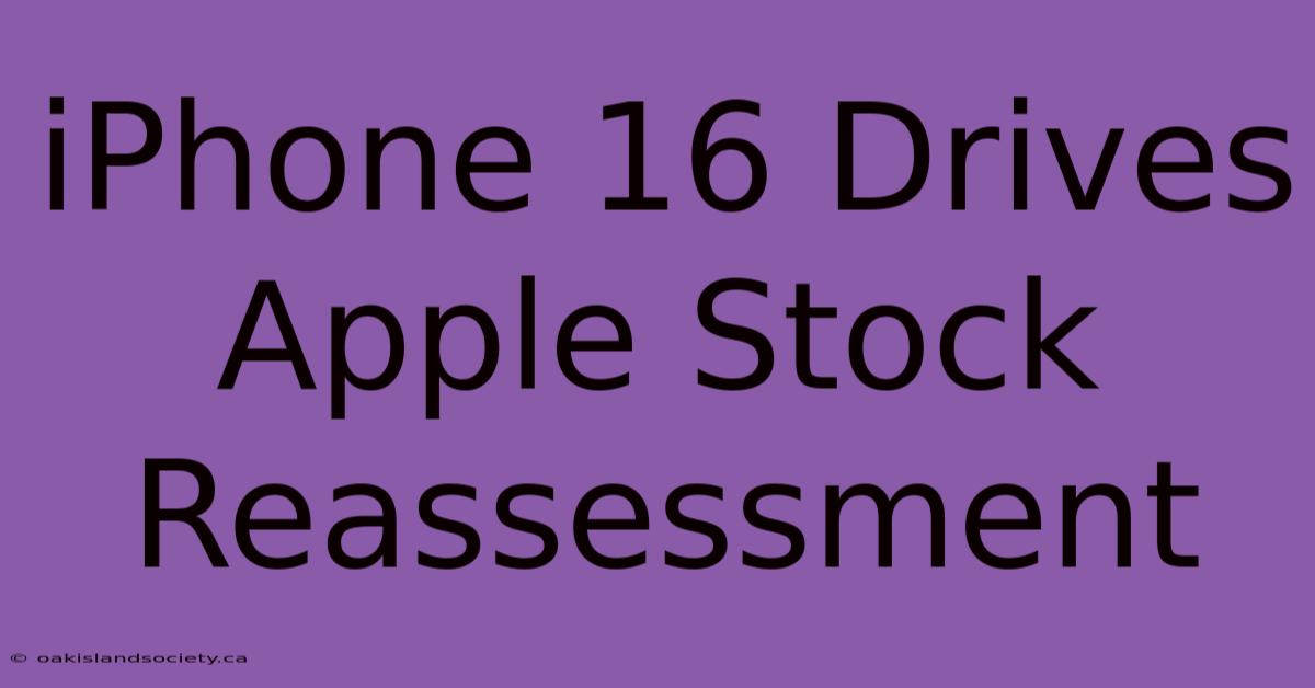 IPhone 16 Drives Apple Stock Reassessment