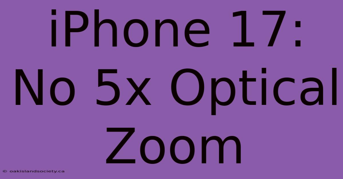 IPhone 17: No 5x Optical Zoom