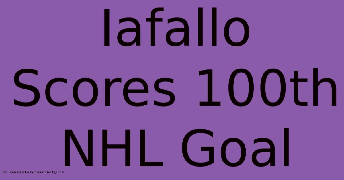 Iafallo Scores 100th NHL Goal