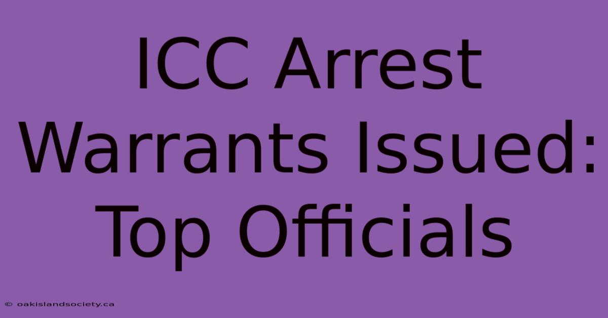 ICC Arrest Warrants Issued: Top Officials