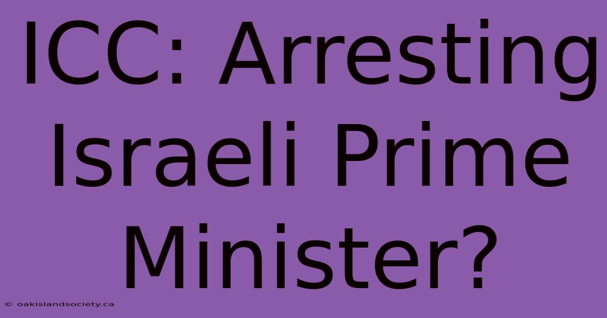 ICC: Arresting Israeli Prime Minister?