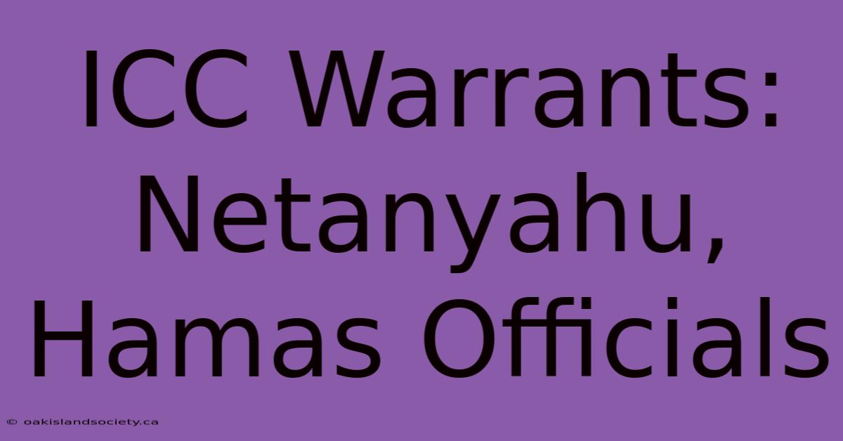 ICC Warrants: Netanyahu, Hamas Officials