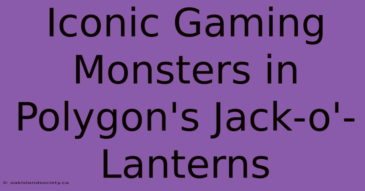 Iconic Gaming Monsters In Polygon's Jack-o'-Lanterns