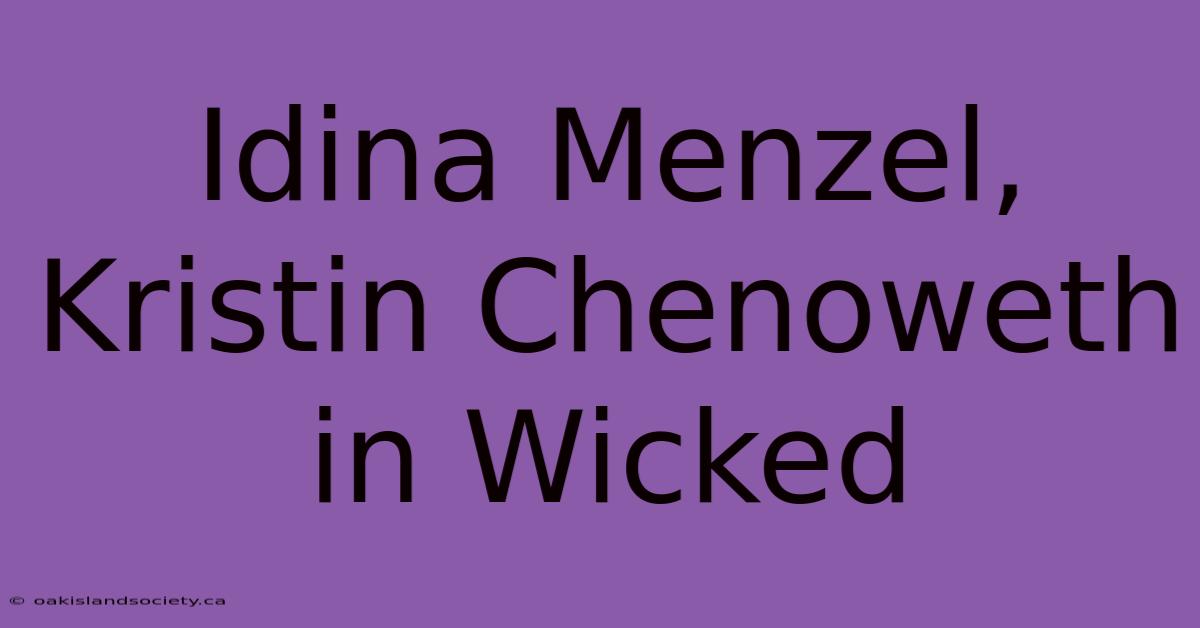 Idina Menzel, Kristin Chenoweth In Wicked