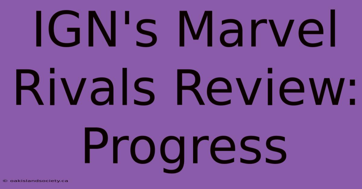 IGN's Marvel Rivals Review: Progress