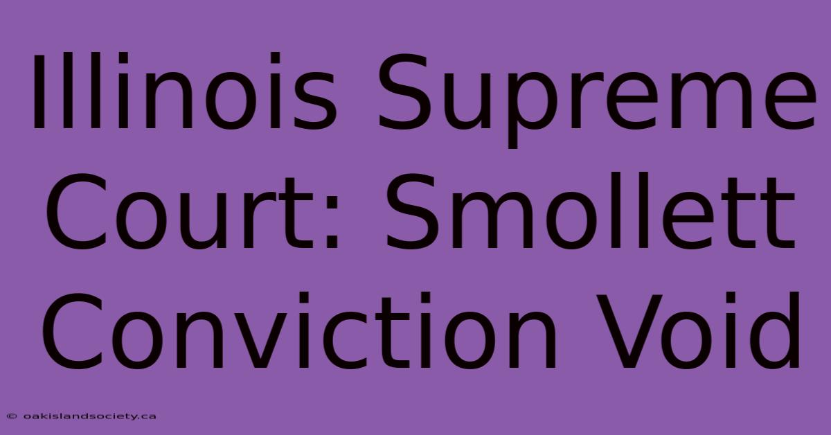 Illinois Supreme Court: Smollett Conviction Void