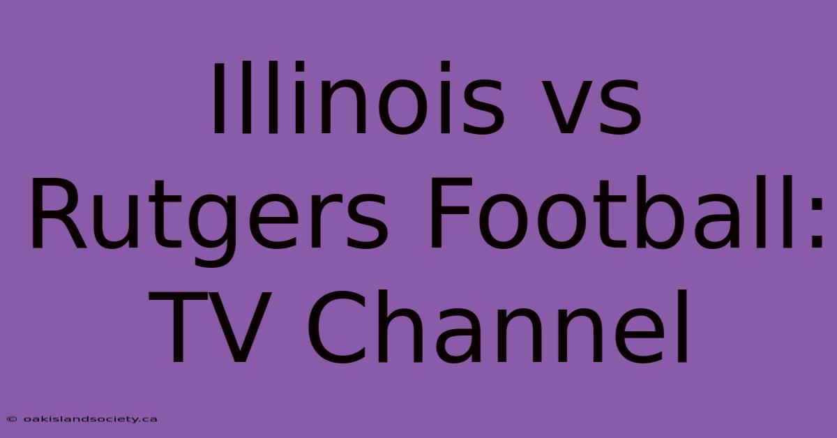 Illinois Vs Rutgers Football: TV Channel