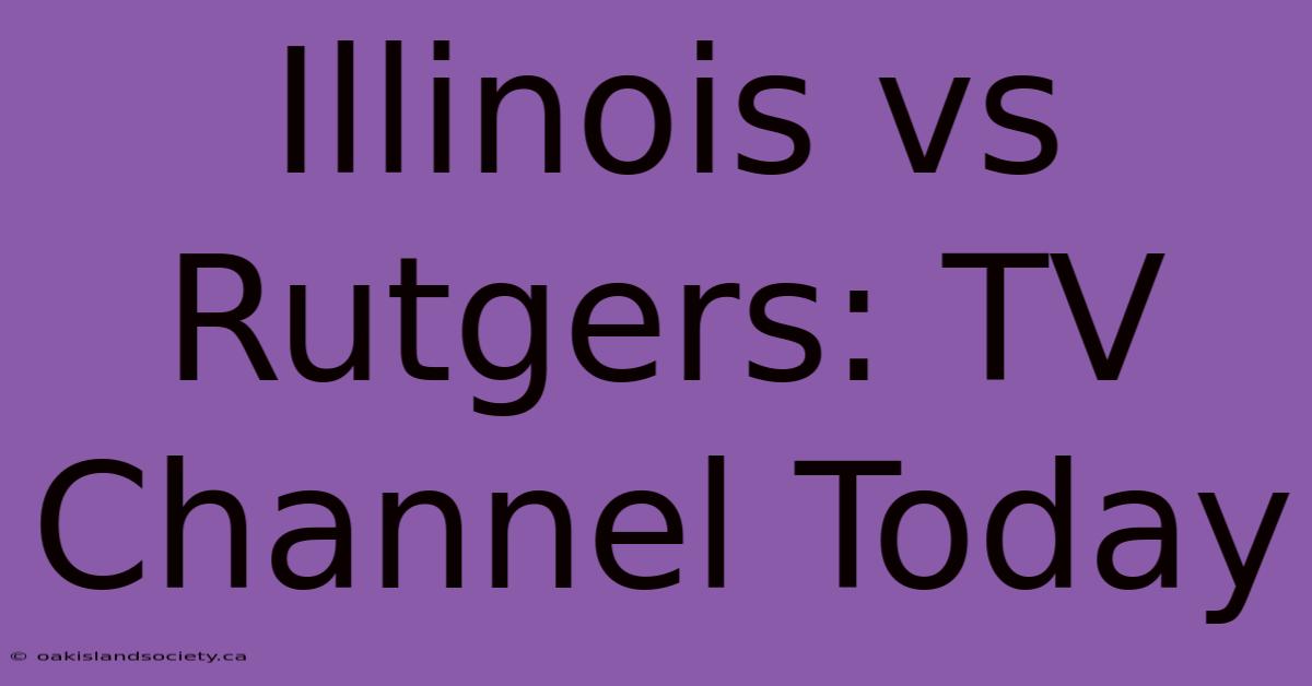 Illinois Vs Rutgers: TV Channel Today