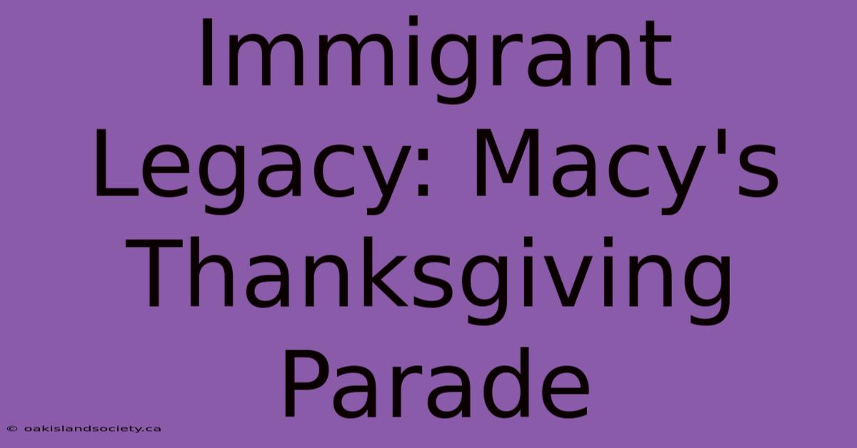 Immigrant Legacy: Macy's Thanksgiving Parade