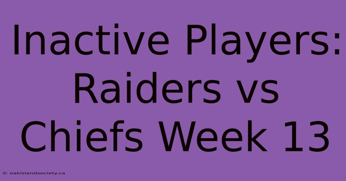 Inactive Players: Raiders Vs Chiefs Week 13