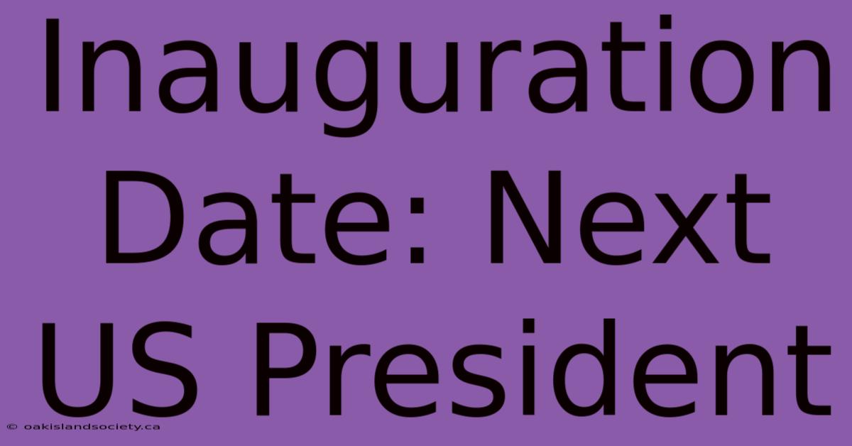 Inauguration Date: Next US President