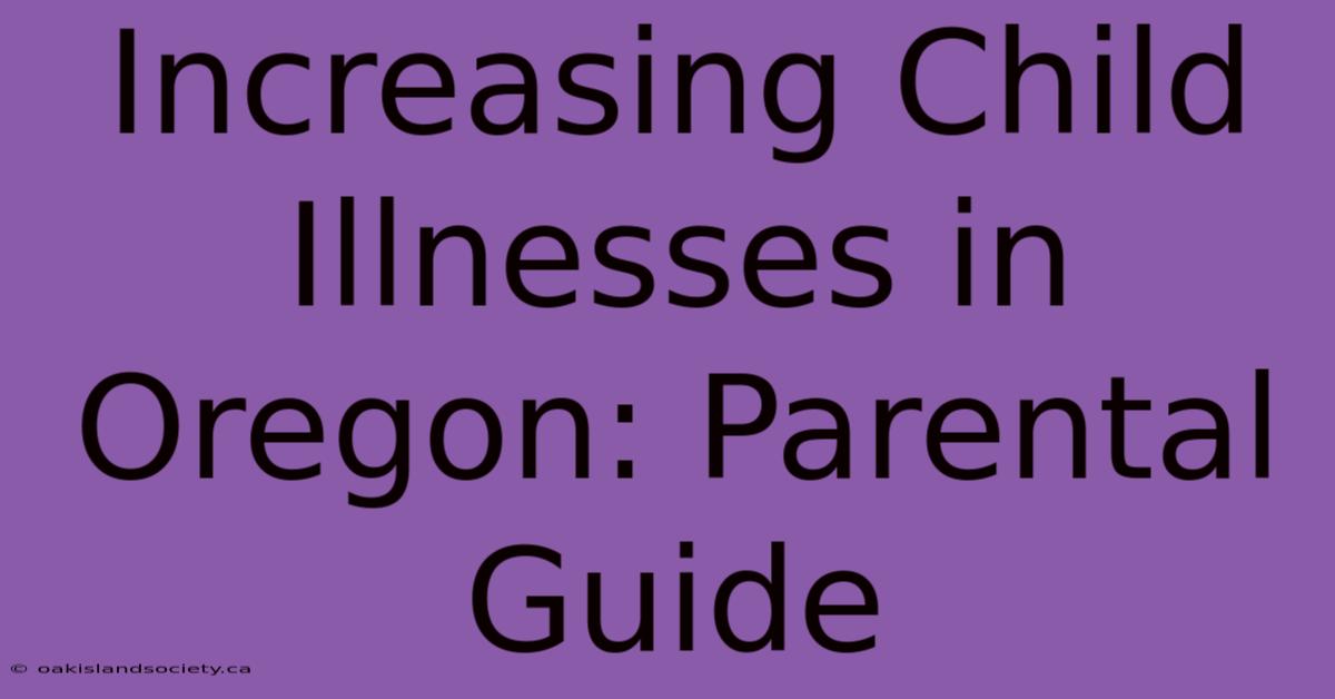 Increasing Child Illnesses In Oregon: Parental Guide